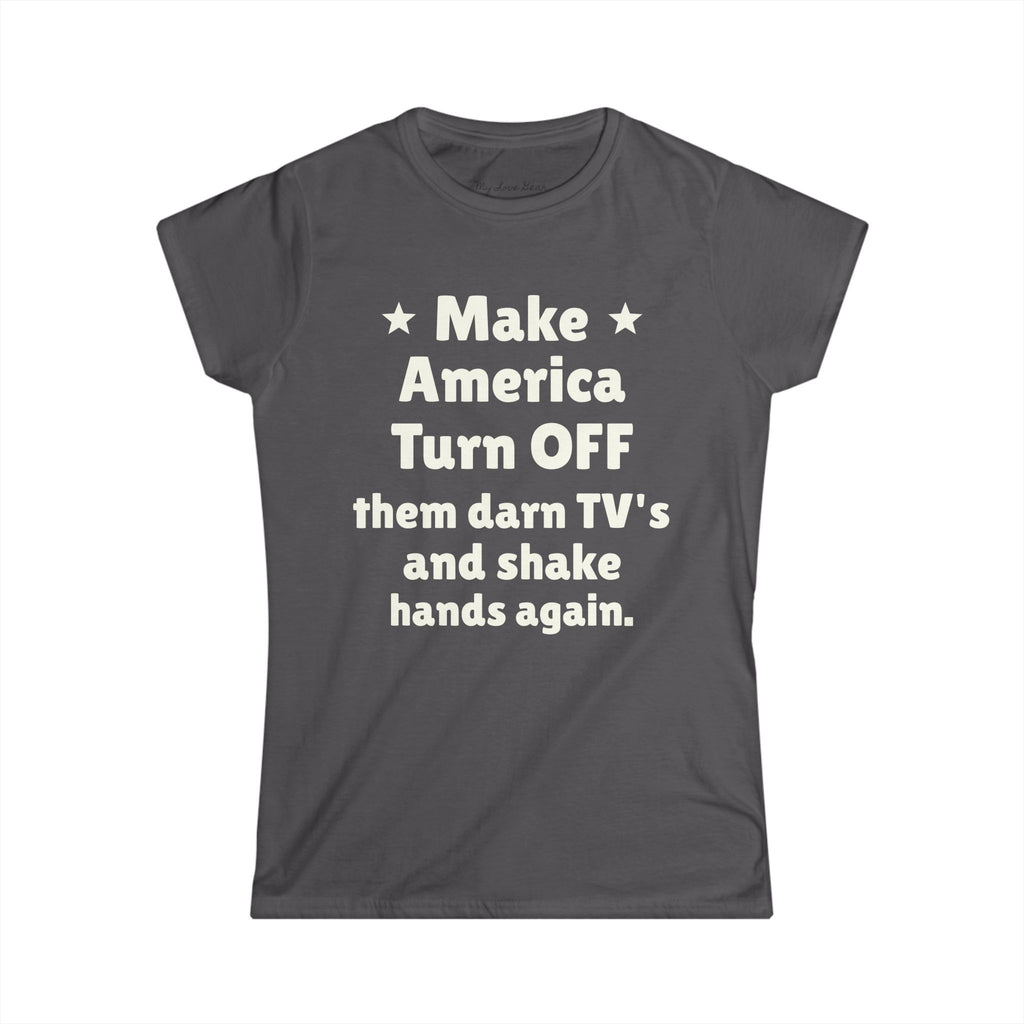 Make America Turn OFF Women's Tee - Empowerment & Humor